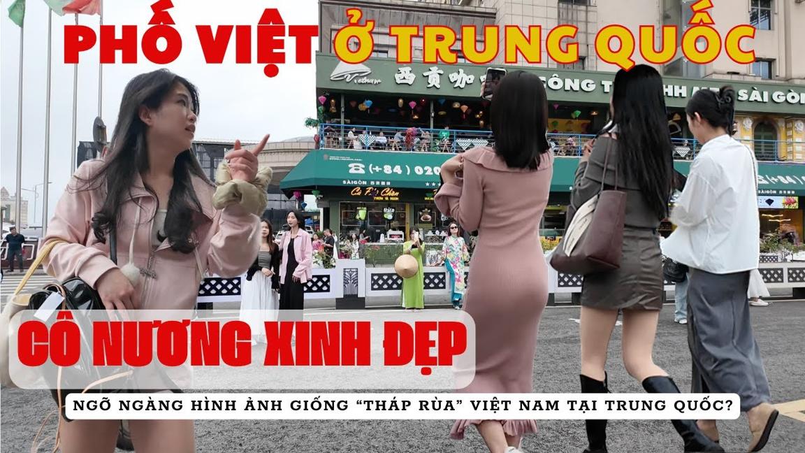 Ngắm các "Cô Nương Xinh Đẹp" tại phố Việt ở Trung Quốc, ngỡ ngàng hình ảnh trông giống "Tháp Rùa"