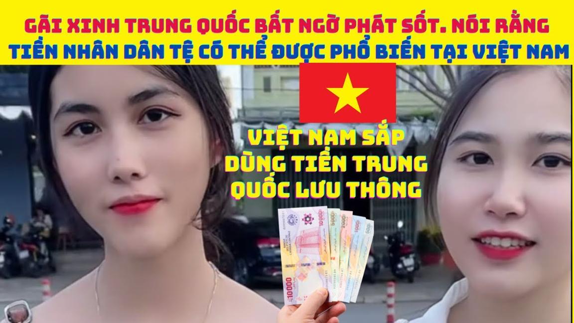Gái Xinh Trung Quốc bất ngờ phát sốt. Nói rằng tiền nhân dân tệ có thể được phổ biến tại Việt Nam.
