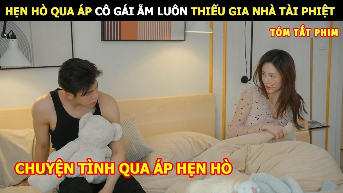 [Review Phim] Hẹn Hò Qua Áp Cô Gái Ẵm Luôn Thiếu Gia Nhà Tài Phiệt | Review Phim Ngôn Tình Hay