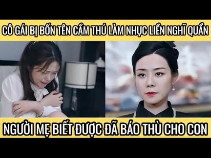 Cô gái bị bốn tên cầm thú làm nhục liền nghĩ quẩn, người mẹ biết được đã báo thù hộ con gái