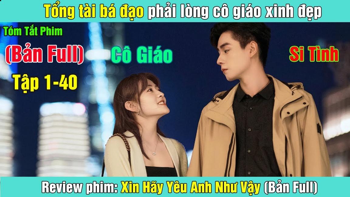 Review Phim: Tổng tài bá đạo phải lòng cô giáo xinh đẹp | Xin Hãy Yêu Anh Như Vậy (Bản Full)