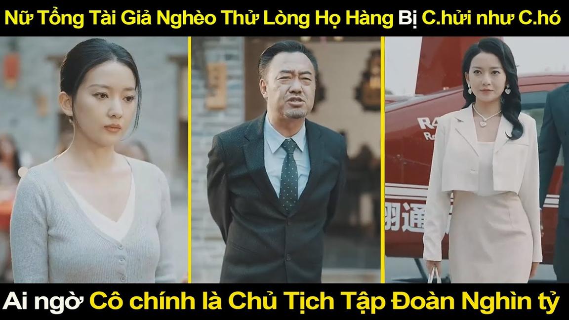 Nữ Tổng Tài Giả Nghèo Thử Lòng Họ Hàng Bị C.hửi như C.hó, Ai ngờ Cô là Chủ Tịch Tập Đoàn Nghìn Tỷ