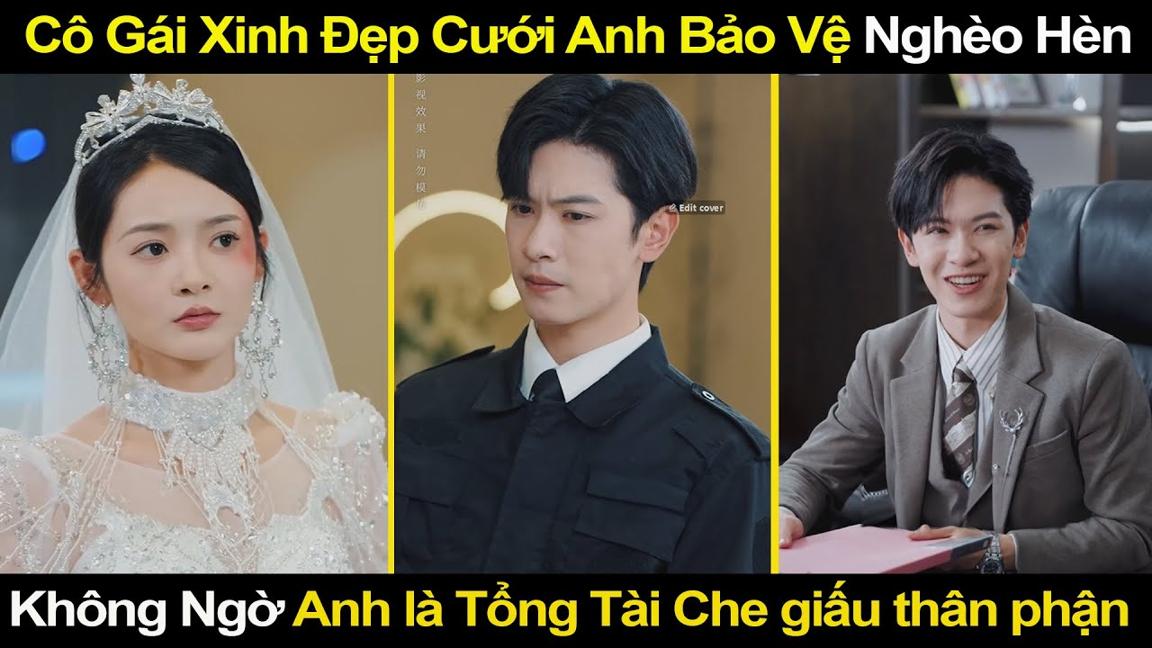 Cô Gái Xinh Đẹp Cưới Anh Bảo Vệ Nghèo , Không Ngờ Anh là Tổng Tài Quyền Lực Che Giấu Thân Phận