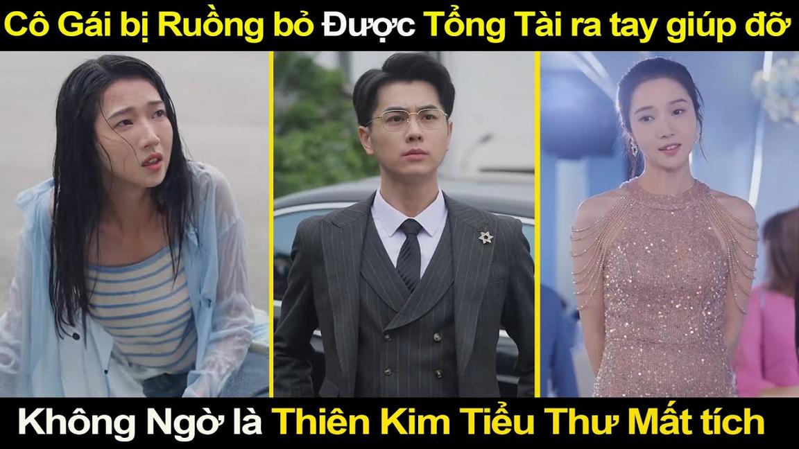 Cô Gái bị Ruồng bỏ Được Ông Chú Tổng Tài ra tay cứu giúp, Không Ngờ là Thiên Kim Tiểu Thư Mất tích