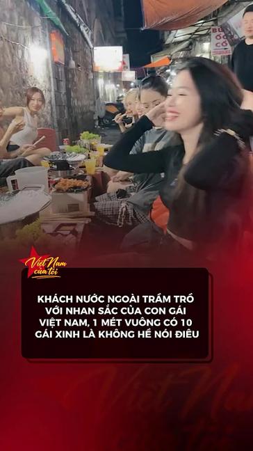 KHÁCH NƯỚC NGOÀI TRẦM TRỒ VỚI NHAN SẮC CỦA CON GÁI VIỆT NAM 1 MÉT VUÔNG CÓ 10 GÁI XINH